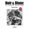 Livre Noir & Blanc de la prise de vue au tirage de Philippe Bachelier